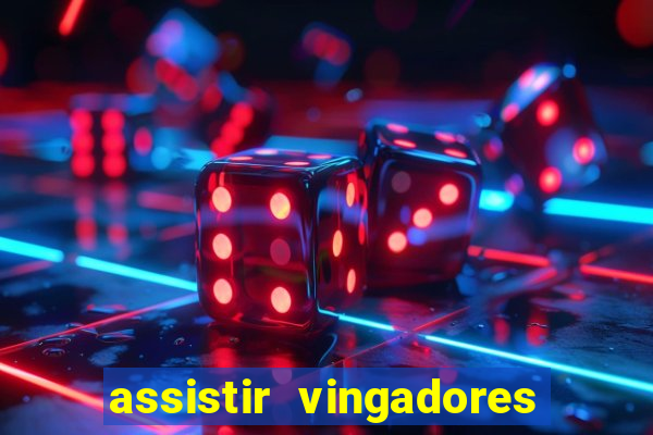 assistir vingadores ultimato completo dublado gratis